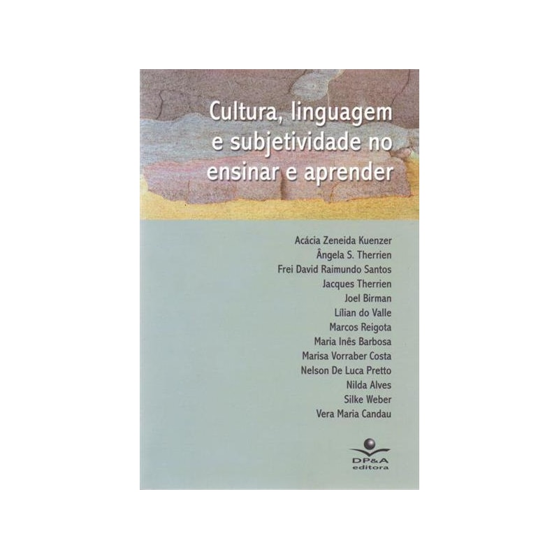 CULTURA LINGUAGEM E SUBJETIVIDADE NO ENSINAR E APRENDER