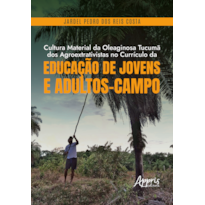 CULTURA MATERIAL DA OLEAGINOSA TUCUMÃ DOS AGROEXTRATIVISTAS NO CURRÍCULO DA EDUCAÇÃO DE JOVENS E ADULTOS-CAMPO
