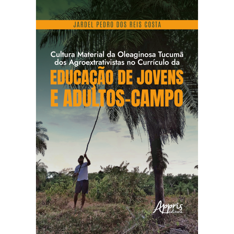 CULTURA MATERIAL DA OLEAGINOSA TUCUMÃ DOS AGROEXTRATIVISTAS NO CURRÍCULO DA EDUCAÇÃO DE JOVENS E ADULTOS-CAMPO