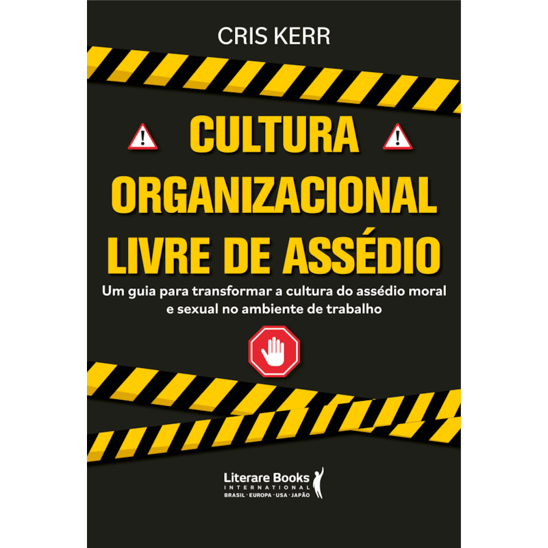 CULTURA ORGANIZACIONAL LIVRE DE ASSÉDIO: UM GUIA PARA TRANSFORMAR A CULTURA DO ASSÉDIO MORAL E SEXUAL NO AMBIENTE DO TRABALHO