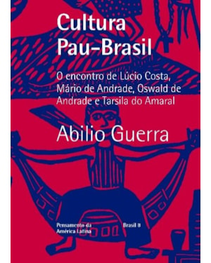 CULTURA PAU-BRASIL: O ENCONTRO DE LÚCIO COSTA, MÁRIO DE ANDRADE, OSWALD DE ANDRADE E TARSILA DO AMARAL
