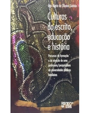 Culturas do escrito, educação e história: percursos de formação e de atuação de uma professora/pesquisadora de universidades públicas brasileiras