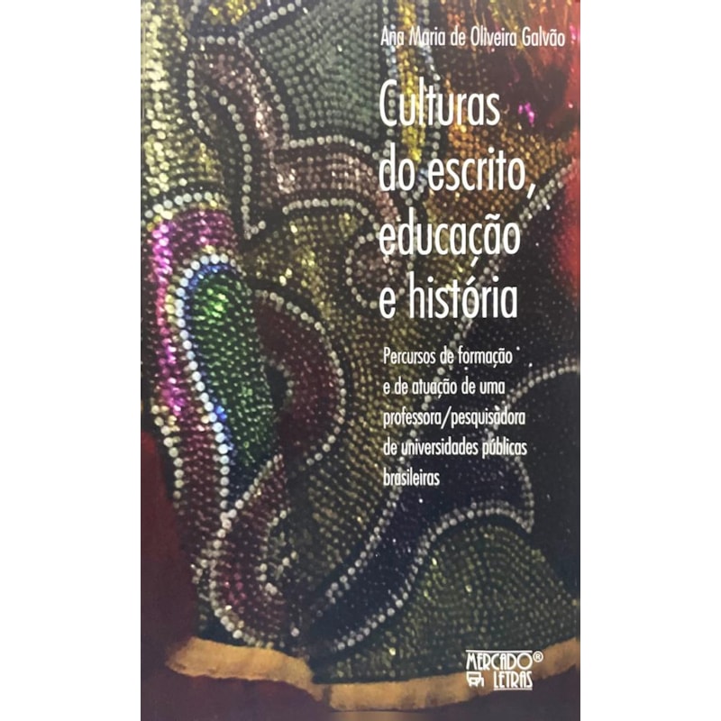 Culturas do escrito, educação e história: percursos de formação e de atuação de uma professora/pesquisadora de universidades públicas brasileiras
