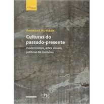 CULTURAS DO PASSADO PRESENTE - MODERNISMO, ARTES VISUAIS, POLITICAS DA MEMO - 1ª