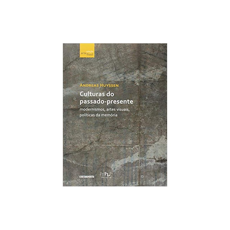 CULTURAS DO PASSADO PRESENTE - MODERNISMO, ARTES VISUAIS, POLITICAS DA MEMO - 1ª