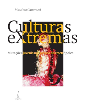 CULTURAS EXTREMAS: MUTAÇÕES JUVENIS NOS CORPOS DAS METRÓPOLES