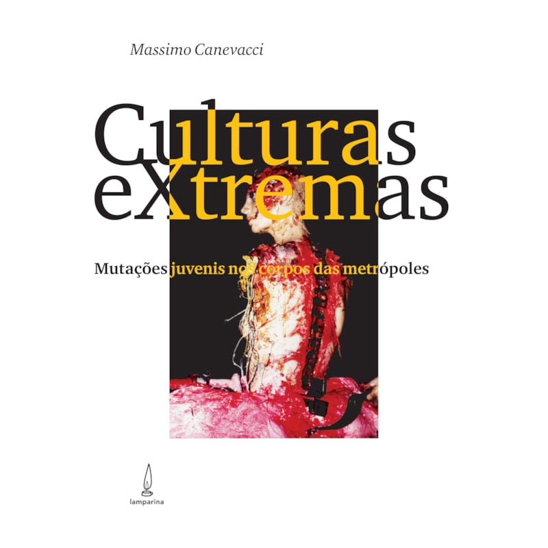 CULTURAS EXTREMAS - MUTAÇÕES JUVENIS NOS CORPOS DAS METRÓPOLES