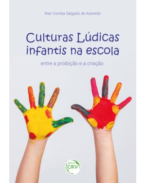 CULTURAS LÚDICAS INFANTIS NA ESCOLA: ENTRE A PROIBIÇÃO E A CRIAÇÃO