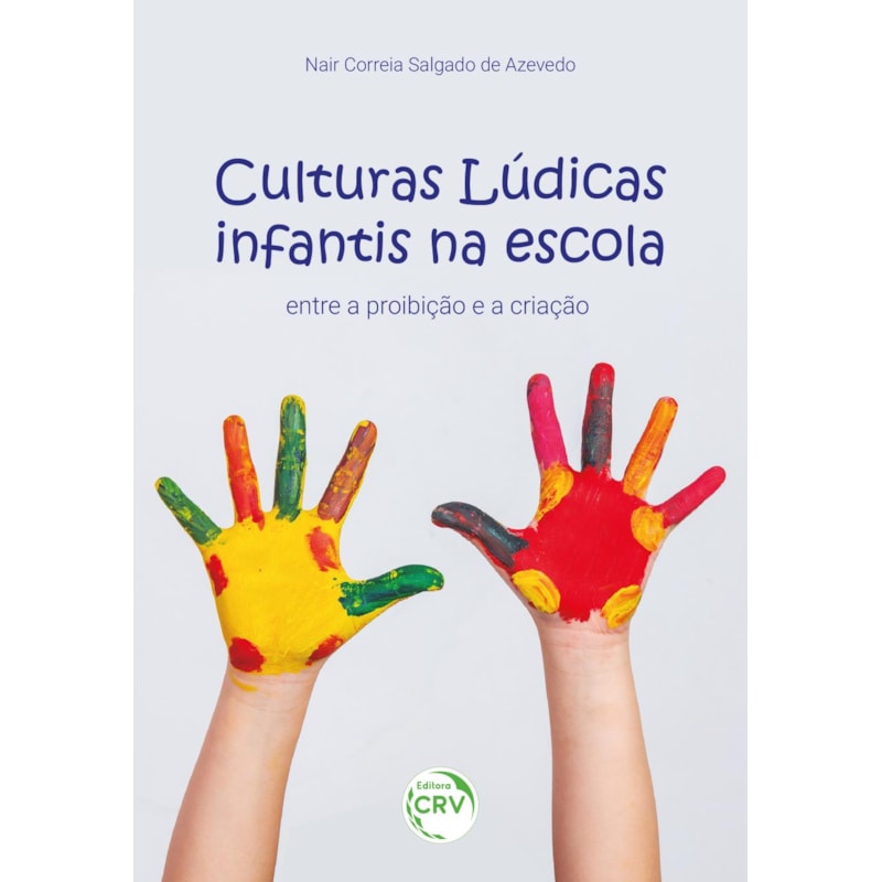 CULTURAS LÚDICAS INFANTIS NA ESCOLA: ENTRE A PROIBIÇÃO E A CRIAÇÃO