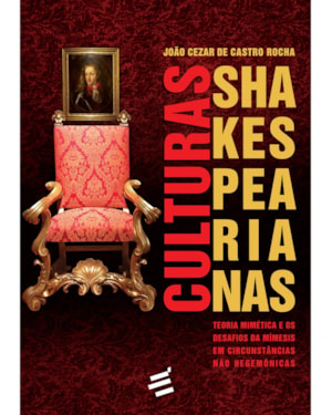 CULTURAS SHAKESPEARIANAS - TEORIA MIMÉTICA E OS DESAFIOS DA MÍMESIS EM CIRCUNSTÂNCIAS NÃO HEGEMÔNICAS