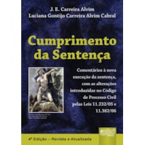 CUMPRIMENTO DA SENTENÇA - COMENTÁRIOS À NOVA EXECUÇÃO DA SENTENÇA E OUTRAS ALTERAÇÕES INTRODUZIDAS NO CÓDIGO DE PROCESSO CIVIL