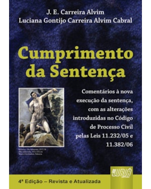 CUMPRIMENTO DA SENTENÇA - COMENTÁRIOS À NOVA EXECUÇÃO DA SENTENÇA E OUTRAS ALTERAÇÕES INTRODUZIDAS NO CÓDIGO DE PROCESSO CIVIL