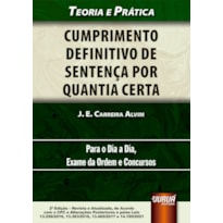 CUMPRIMENTO DEFINITIVO DE SENTENÇA POR QUANTIA CERTA - TEORIA E PRÁTICA - PARA O DIA A DIA, EXAME DA ORDEM E CONCURSOS