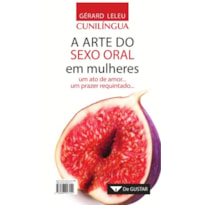 CUNILÍNGUA A ARTE DO SEXO ORAL EM MULHERES - UM ATO DE AMOR UM PRAZER REQUINTADO