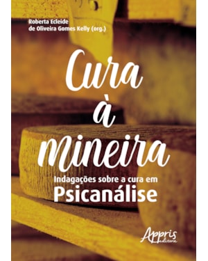 CURA À MINEIRA: INDAGAÇÕES SOBRE A CURA EM PSICANÁLISE