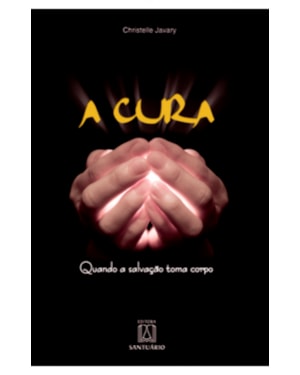 CURA, A - QUANDO A SALVACAO TOMA CORPO