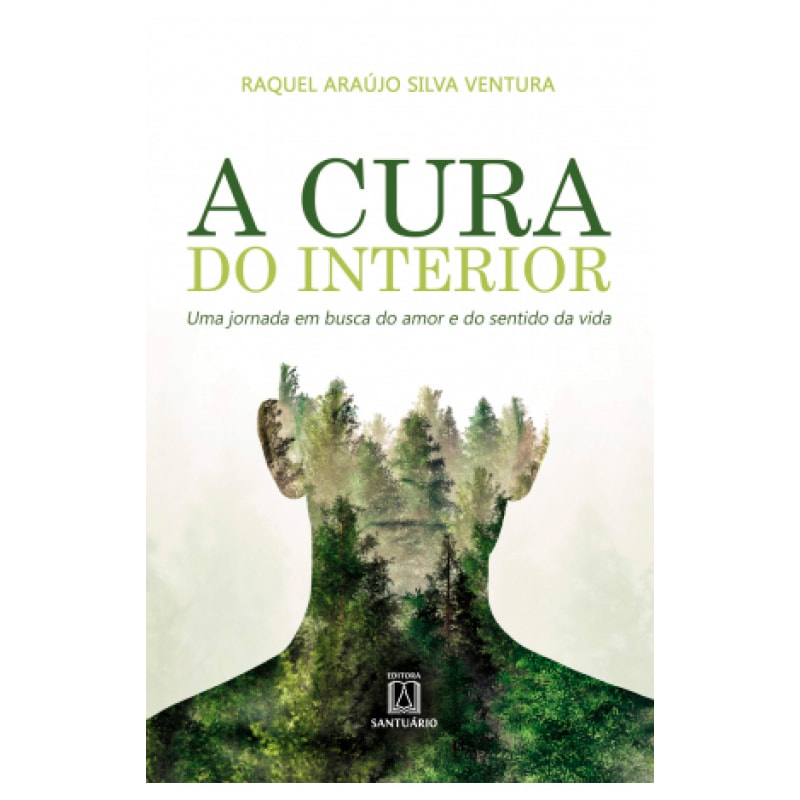 CURA DO INTERIOR, A - UMA JORNADA EM BUSCA DO AMOR E...