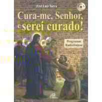 CURA-ME, SENHOR, E SEREI CURADO! (INCLUI CD): PROGRAMAS RADIOFÔNICOS