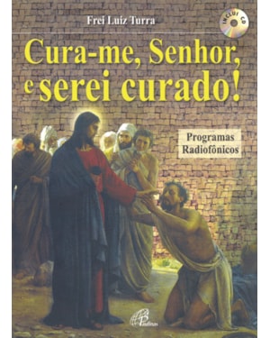 Cura-me, senhor, e serei curado! (inclui cd): programas radiofônicos