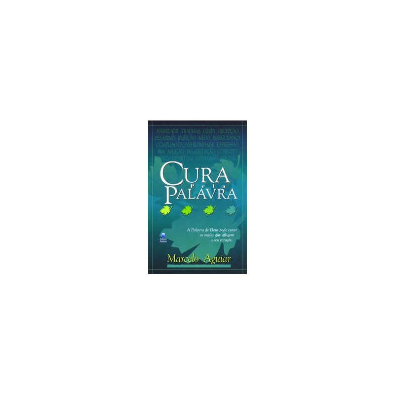 CURA PELA PALAVRA: A PALAVRA DE DEUS PODE CURAR OS MALES QUE AFLIGEM O SEU CORAÇÃO.