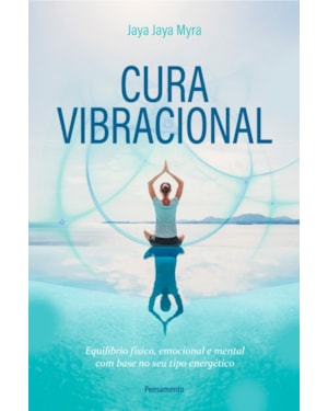 Cura vibracional: equilíbrio físico, emocional e mental com base no seu tipo energético