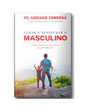 CURAR E RESTAURAR O MASCULINO : UMA JORNADA PELA CURA DA MASCULINIDADE