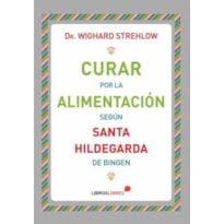 CURAR POR LA ALIMENTACIÓN SEGÚN SANTA HILDEGARDA DE BINGEN