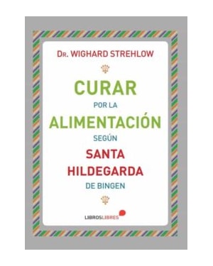 CURAR POR LA ALIMENTACIÓN SEGÚN SANTA HILDEGARDA DE BINGEN