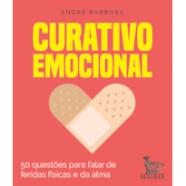 CURATIVO EMOCIONAL: 50 QUESTÕES PARA FALAR DAS FERIDAS FÍSICAS E DA ALMA