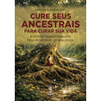 Cure seus ancestrais para curar sua vida: O poder transformador pela regressão genealógica