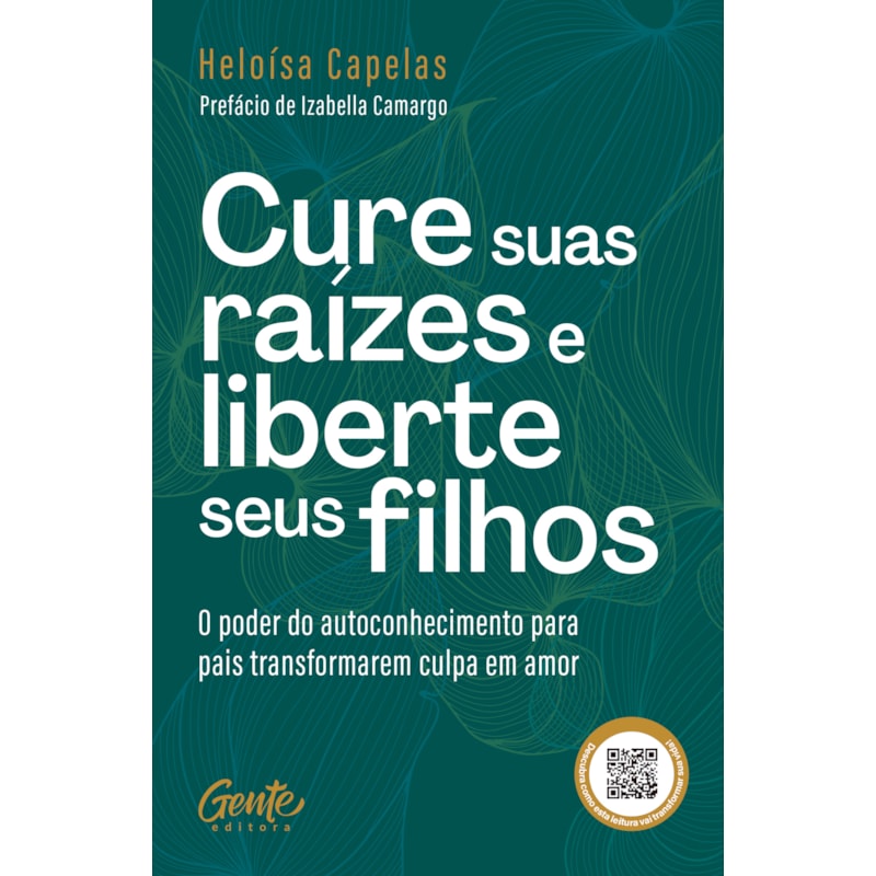 CURE SUAS RAÍZES E LIBERTE SEUS FILHOS: O PODER DO AUTOCONHECIMENTO PARA PAIS TRANSFORMAREM CULPA EM AMOR