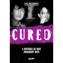 CURED: A HISTÓRIA DE DOIS IMAGINARY BOYS (EDIÇÃO EM CAPA DURA COM BRINDES)