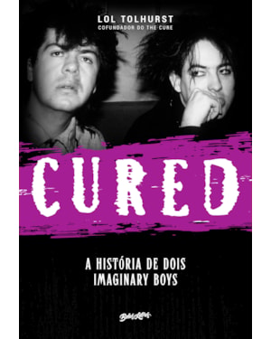 CURED: A HISTÓRIA DE DOIS IMAGINARY BOYS (EDIÇÃO EM CAPA DURA COM BRINDES)