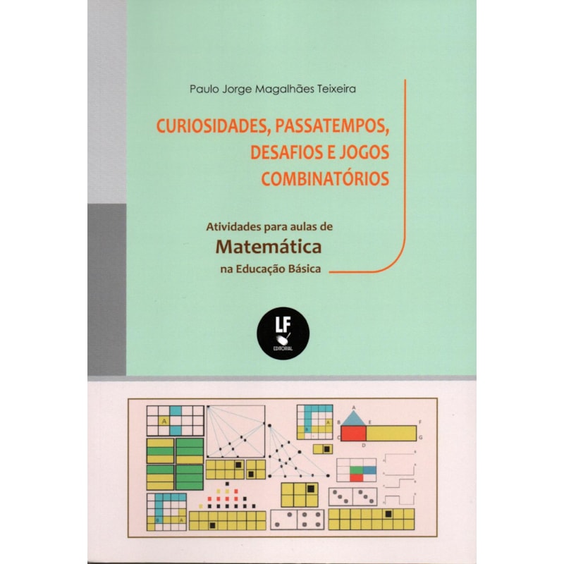 CURIOSIDADES, PASSATEMPOS, DESAFIOS E JOGOS COMBINATÓRIOS: ATIVIDADES PARA AULAS DE MATEMÁTICA NA EDUCAÇÃO BÁSICA