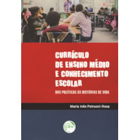 CURRÍCULO DE ENSINO MÉDIO E CONHECIMENTO ESCOLAR: DAS POLÍTICAS ÀS HISTÓRIAS DE VIDA