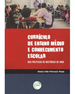 CURRÍCULO DE ENSINO MÉDIO E CONHECIMENTO ESCOLAR: DAS POLÍTICAS ÀS HISTÓRIAS DE VIDA