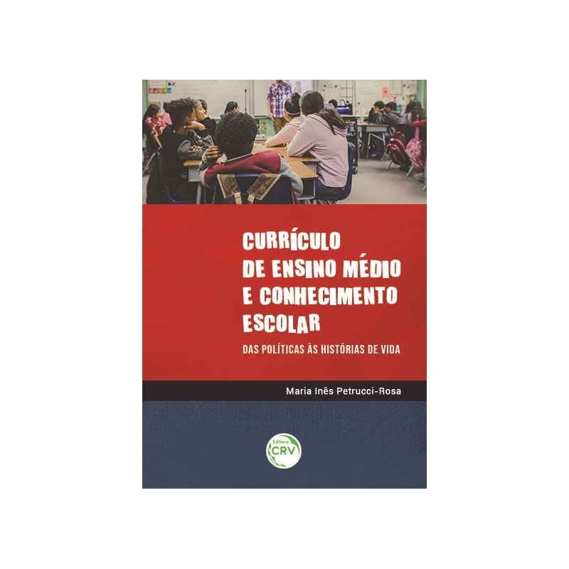 CURRÍCULO DE ENSINO MÉDIO E CONHECIMENTO ESCOLAR: DAS POLÍTICAS ÀS HISTÓRIAS DE VIDA