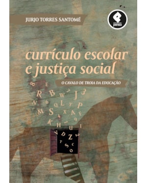 CURRÍCULO ESCOLAR E JUSTIÇA SOCIAL: O CAVALO DE TROIA DA EDUCAÇÃO