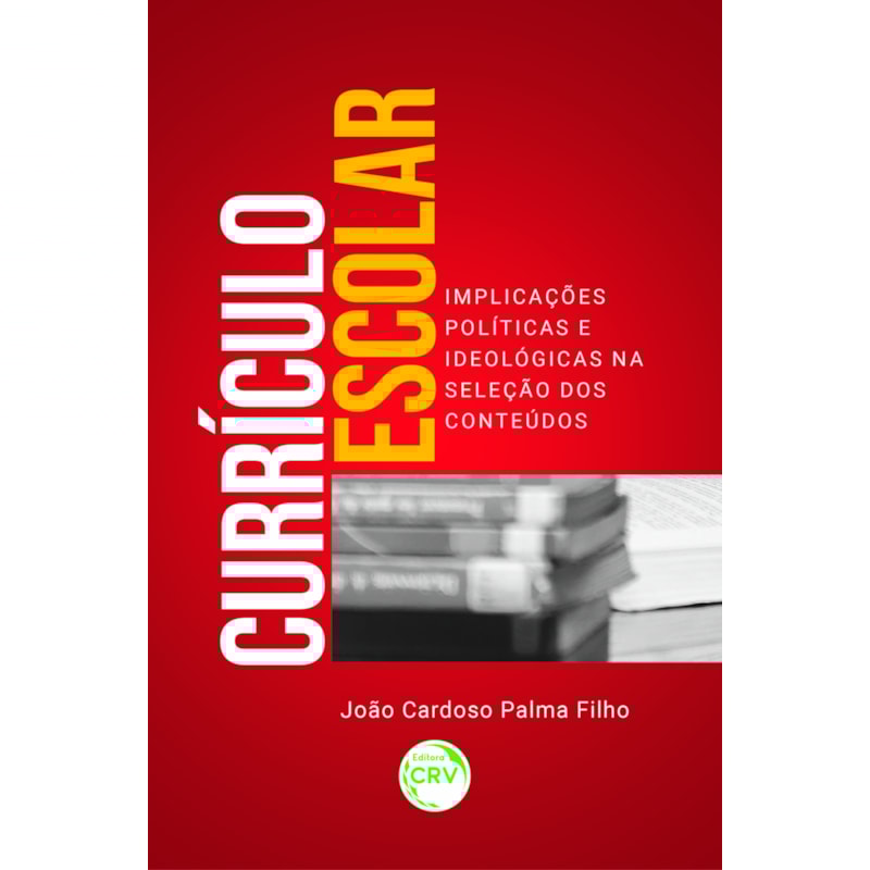 CURRÍCULO ESCOLAR: IMPLICAÇÕES POLÍTICAS E IDEOLÓGICAS NA SELEÇÃO DOS CONTEÚDOS