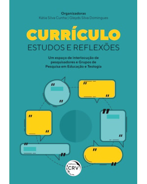 CURRÍCULO ESTUDOS E REFLEXÕES UM ESPAÇO DE INTERLOCUÇÃO DE PESQUISADORES E GRUPOS DE PESQUISA EM EDUCAÇÃO E TEOLOGIA