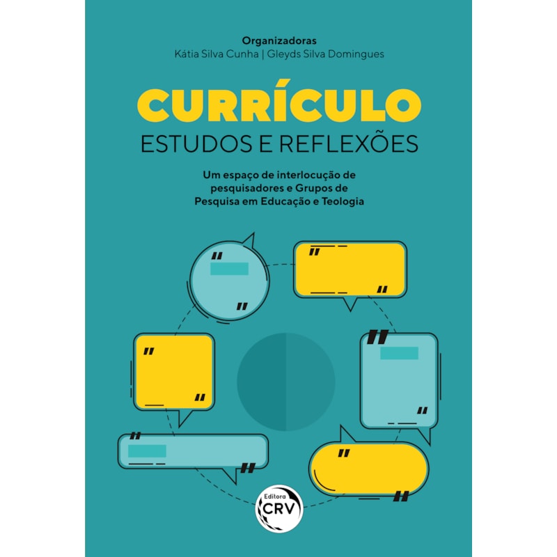 CURRÍCULO ESTUDOS E REFLEXÕES UM ESPAÇO DE INTERLOCUÇÃO DE PESQUISADORES E GRUPOS DE PESQUISA EM EDUCAÇÃO E TEOLOGIA