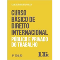 CURSO BÁSICO DE DIREITO INTERNACIONAL PÚBLICO E PRIVADO DO TRABALHO