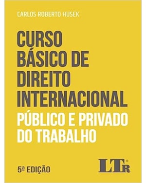 CURSO BÁSICO DE DIREITO INTERNACIONAL PÚBLICO E PRIVADO DO TRABALHO