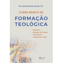 CURSO BÁSICO DE FORMAÇÃO TEOLÓGICA: MINISTROS, EQUIPES DE LITURGIA, CATEQUISTAS, LIDERANÇAS CRISTÃS