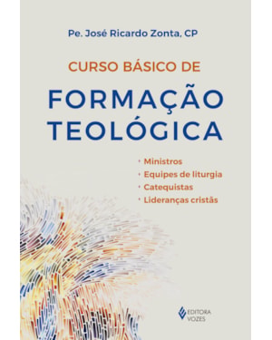 CURSO BÁSICO DE FORMAÇÃO TEOLÓGICA: MINISTROS, EQUIPES DE LITURGIA, CATEQUISTAS, LIDERANÇAS CRISTÃS