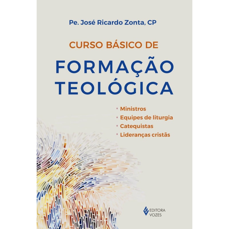 CURSO BÁSICO DE FORMAÇÃO TEOLÓGICA: MINISTROS, EQUIPES DE LITURGIA, CATEQUISTAS, LIDERANÇAS CRISTÃS