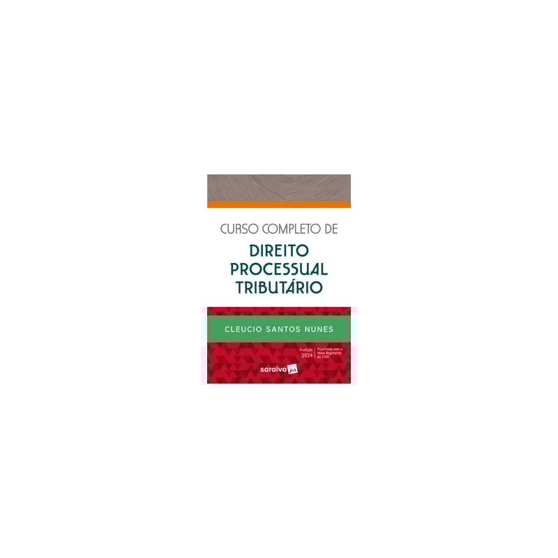 CURSO COMPLETO DE DIREITO PROCESSUAL TRIBUTÁRIO - 6ª EDIÇÃO 2024