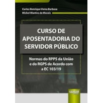 CURSO DE APOSENTADORIA DO SERVIDOR PÚBLICO - NORMAS DO RPPS DA UNIÃO E DO RGPS DE ACORDO COM A EC 103/19