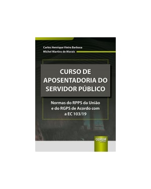 CURSO DE APOSENTADORIA DO SERVIDOR PÚBLICO - NORMAS DO RPPS DA UNIÃO E DO RGPS DE ACORDO COM A EC 103/19