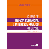 CURSO DE DEFESA COMERCIAL E INTERESSE PÚBLICO NO BRASIL - 1ª EDIÇÃO 2022